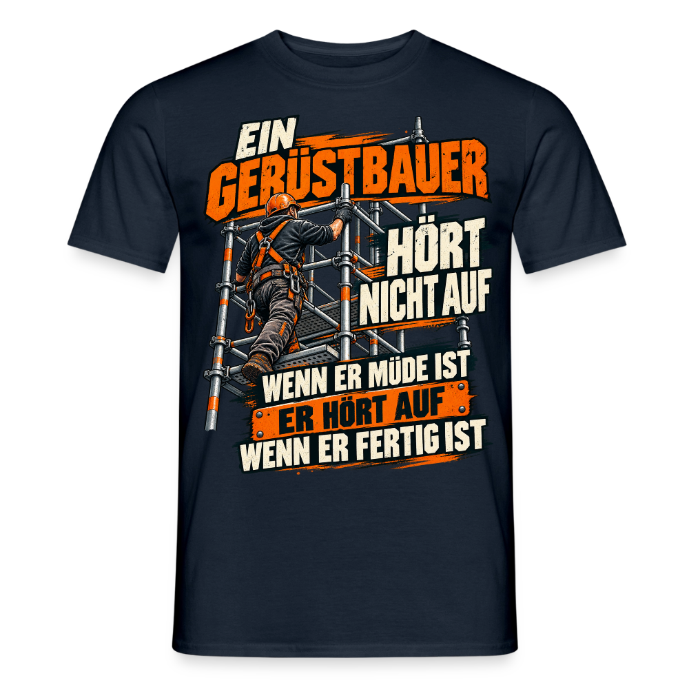 Ein Gerüstbauer HÖRT NICHT AUF – Gerüstbauer T-Shirt für Männer in Navy: Spruch „Ein Gerüstbauer hört nicht auf, wenn er müde ist“ in Orange und Weiß