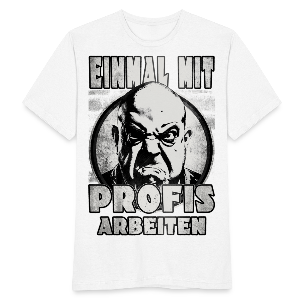 Einmal mit Profis arbeiten - T-Shirt - weiß