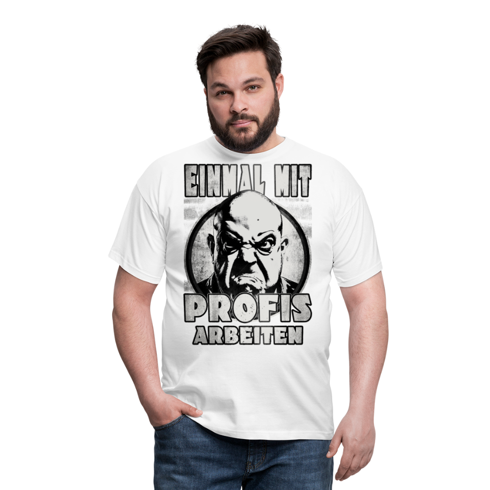Einmal mit Profis arbeiten - T-Shirt - weiß