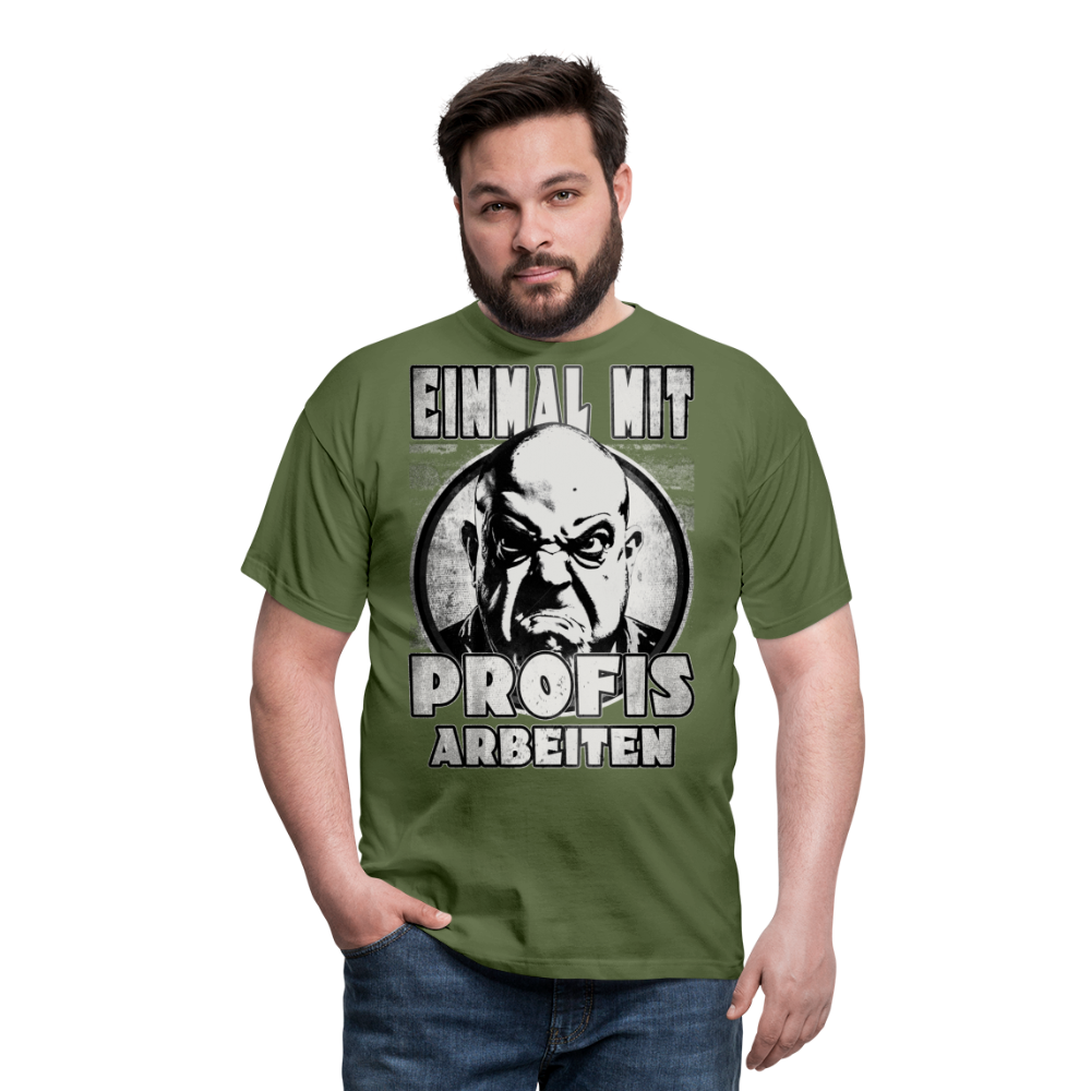 Einmal mit Profis arbeiten - T-Shirt - Militärgrün