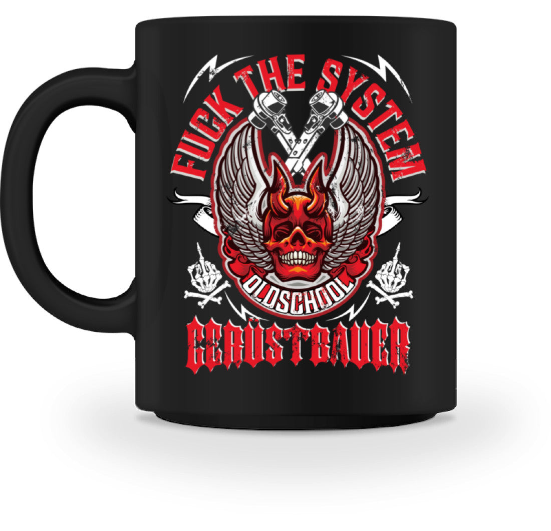 Fuck the System Oldschool Gerüstbauer  - Tasse €18.95 Gerüstbauer - Shop >>