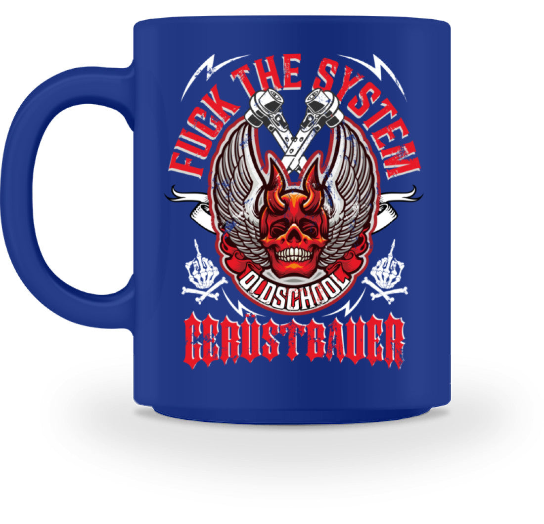 Fuck the System Oldschool Gerüstbauer - Tasse €18.95 Gerüstbauer - Shop >>