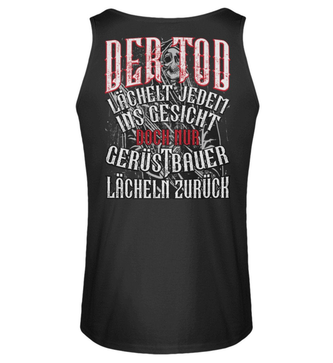 Der Tod lächelt jedem ins Gesicht / Gerüstbauer Tanktop www.geruestbauershop.de