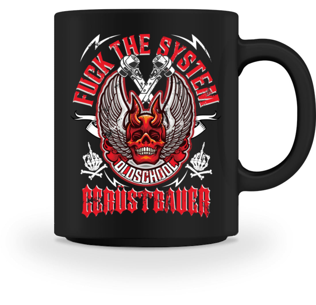 Fuck the System Oldschool Gerüstbauer  - Tasse €18.95 Gerüstbauer - Shop >>