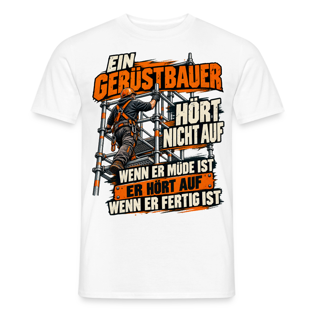 Ein Gerüstbauer HÖRT NICHT AUF - Männer T-Shirt - Weiß