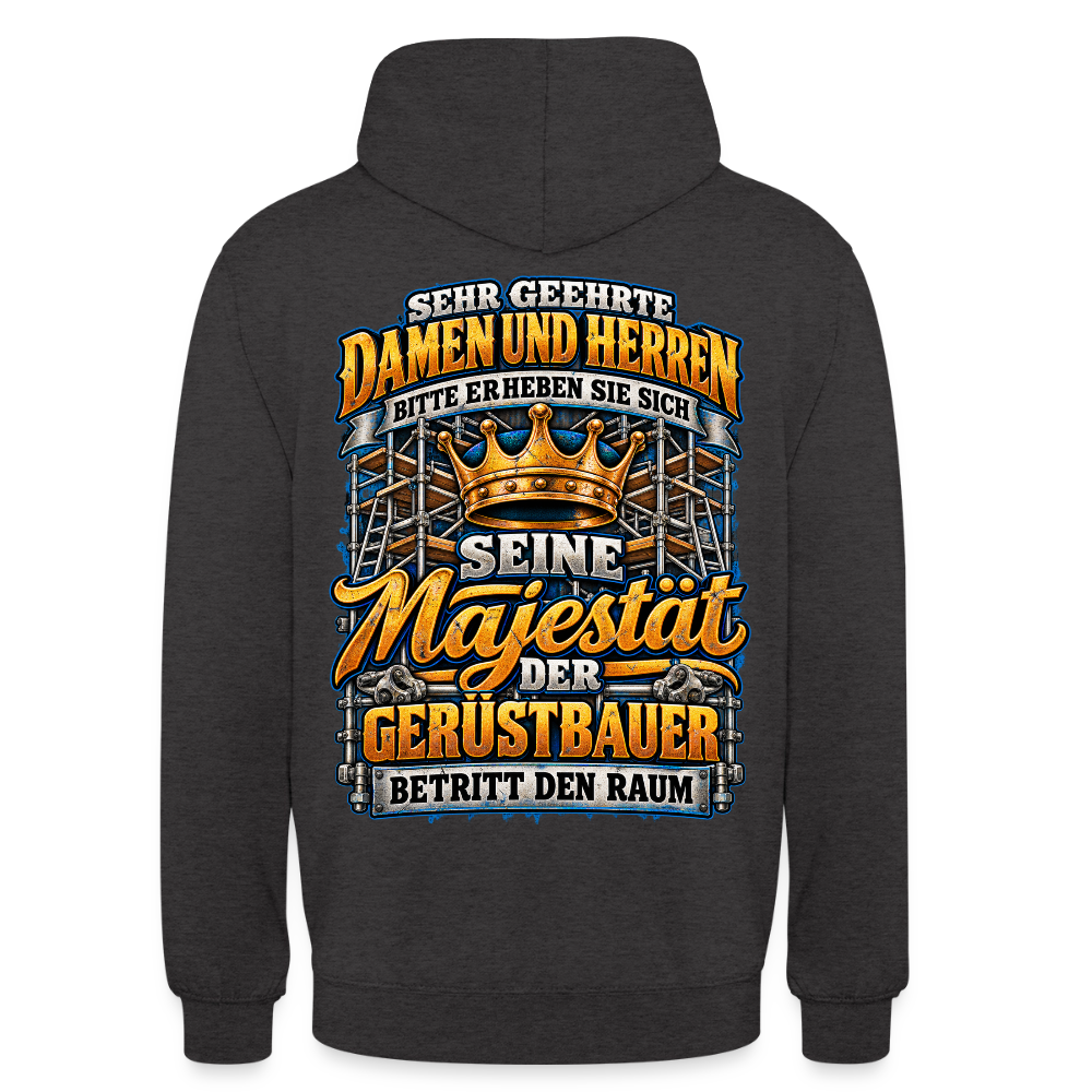 Seine Majestät der Gerüstbauer – Gerüstbauer Hoodie in Anthrazit, Rückendruck: goldene Krone vor Gerüst, Spruch „Bitte erheben Sie sich – Seine Majestät der Gerüstbauer betritt den Raum“
