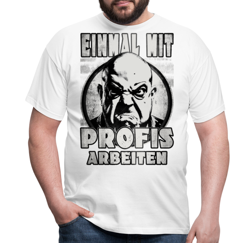 Einmal mit Profis arbeiten - T-Shirt - weiß