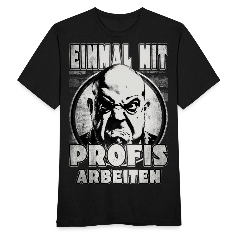 Einmal mit Profis arbeiten - T-Shirt - Schwarz