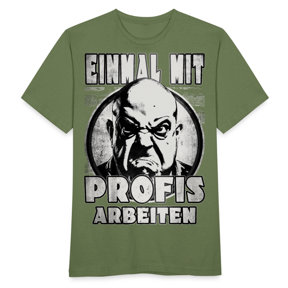 Einmal mit Profis arbeiten - T-Shirt - Militärgrün