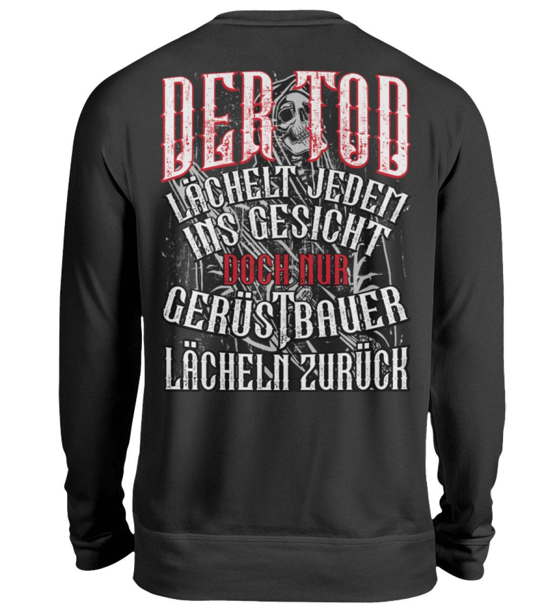 Der Tod lächelt jedem ins Gesicht / Gerüstbauer Pullover bedruckt www.geruestbauershop.de