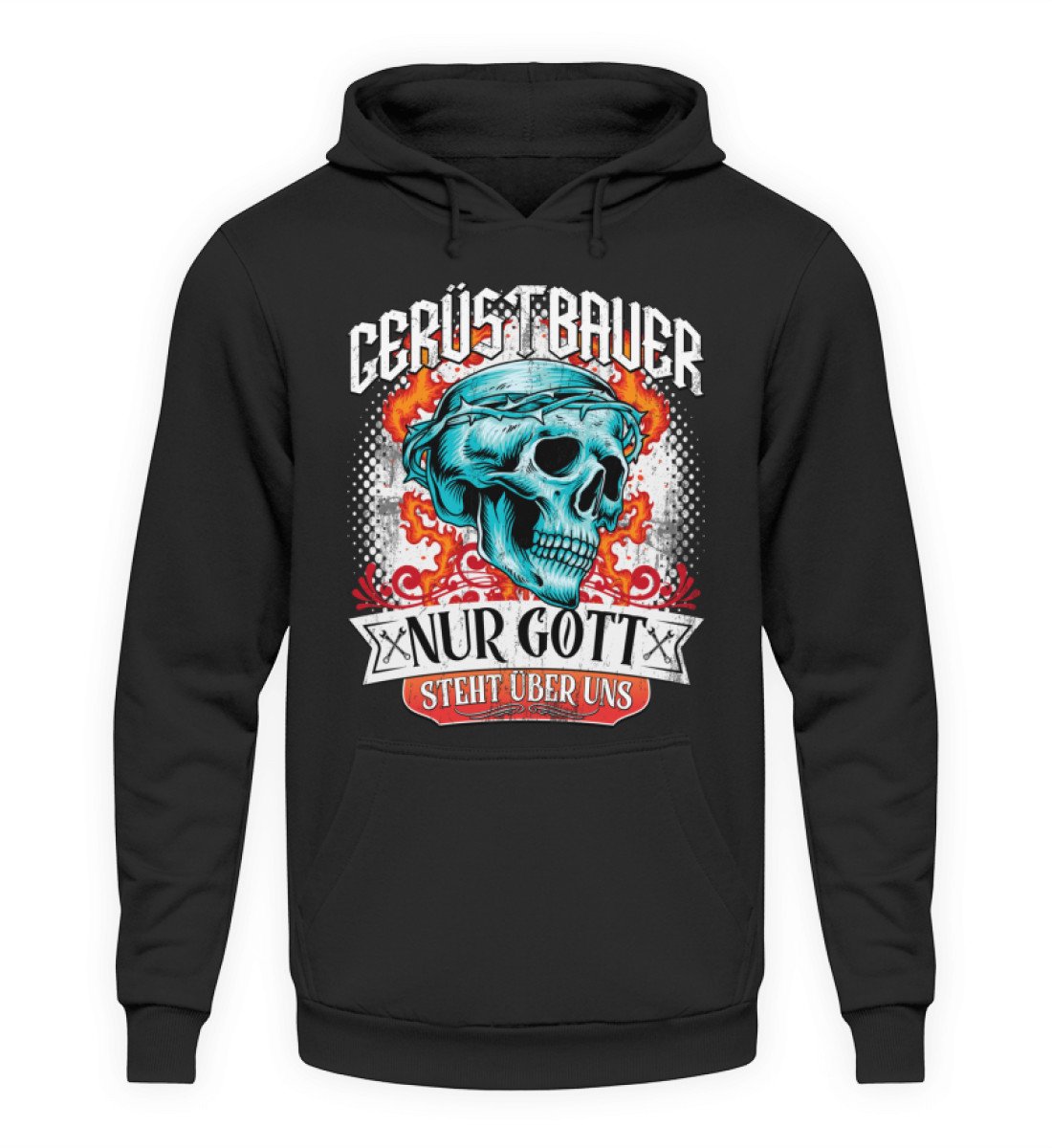 Nur Gott steht über uns bedruckter Gerüstbauer Hoodie www.geruestbauershop.de