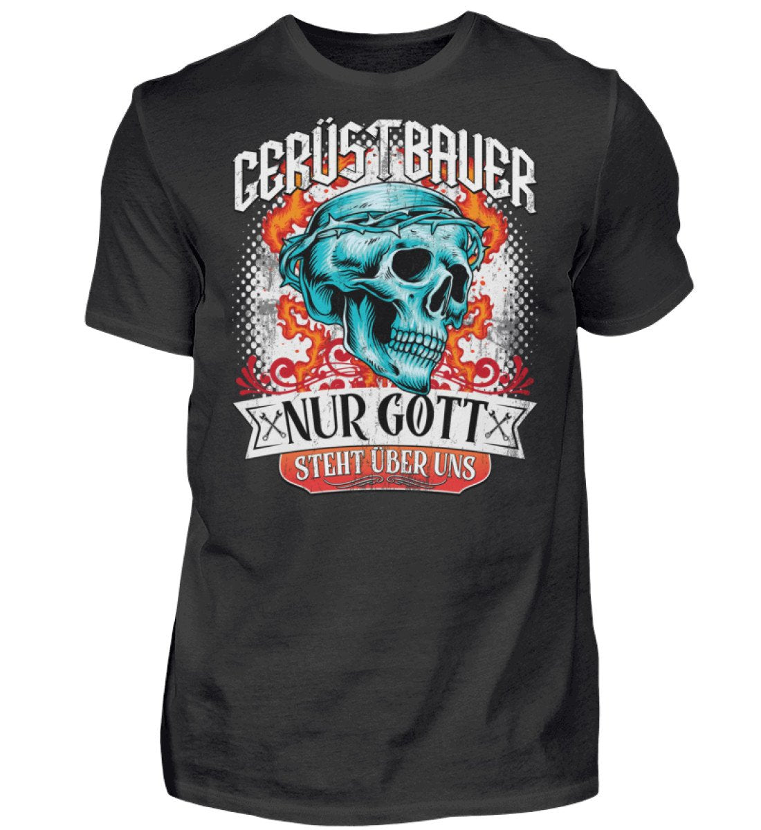 Nur Gott steht über uns Gerüstbauer Shirt bedruckt www.geruestbauershop.de